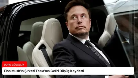Elon Musk’ın Şirketi Tesla’nın Geliri Düşüş Kaydetti