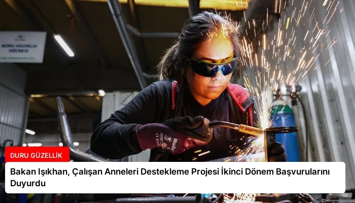 Bakan Işıkhan, Çalışan Anneleri Destekleme Projesi İkinci Dönem Başvurularını Duyurdu