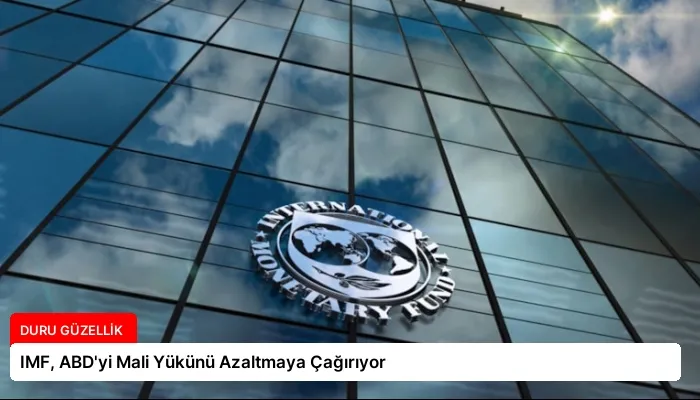 IMF, ABD’yi Mali Yükünü Azaltmaya Çağırıyor