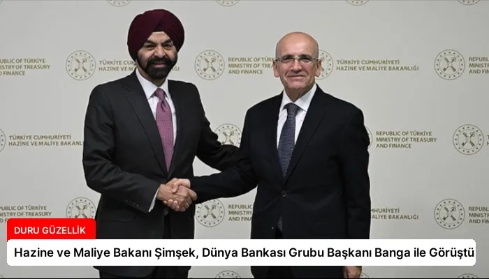Hazine ve Maliye Bakanı Şimşek, Dünya Bankası Grubu Başkanı Banga ile Görüştü
