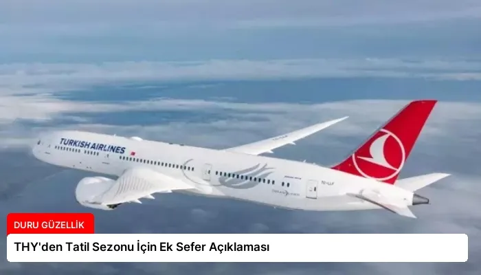 THY’den Tatil Sezonu İçin Ek Sefer Açıklaması