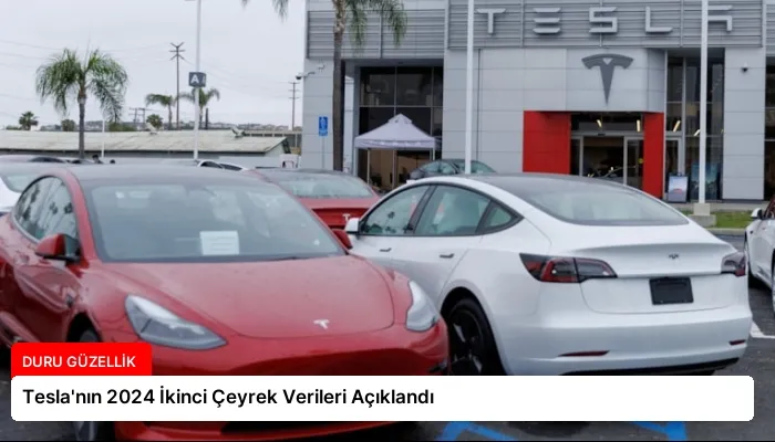 Tesla’nın 2024 İkinci Çeyrek Verileri Açıklandı