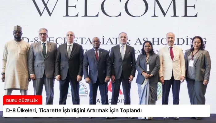 D-8 Ülkeleri, Ticarette İşbirliğini Artırmak İçin Toplandı