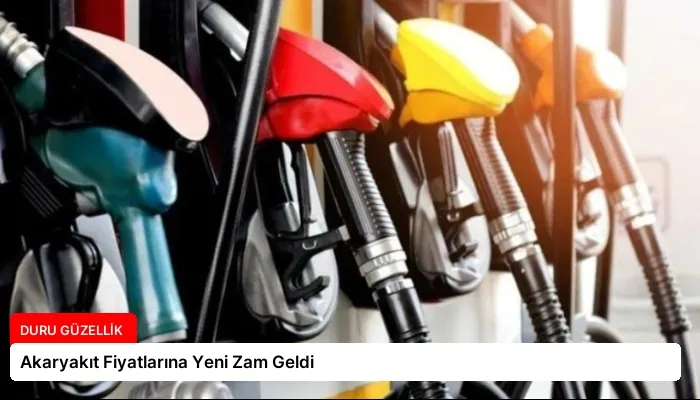Akaryakıt Fiyatlarına Yeni Zam Geldi