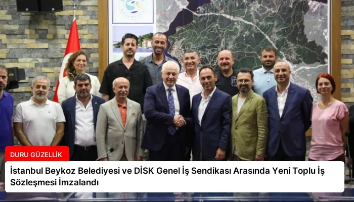 İstanbul Beykoz Belediyesi ve DİSK Genel İş Sendikası Arasında Yeni Toplu İş Sözleşmesi İmzalandı