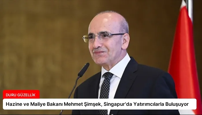 Hazine ve Maliye Bakanı Mehmet Şimşek, Singapur’da Yatırımcılarla Buluşuyor