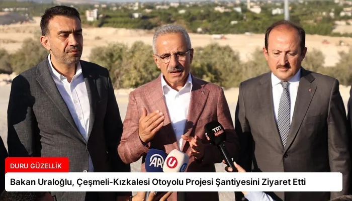 Bakan Uraloğlu, Çeşmeli-Kızkalesi Otoyolu Projesi Şantiyesini Ziyaret Etti