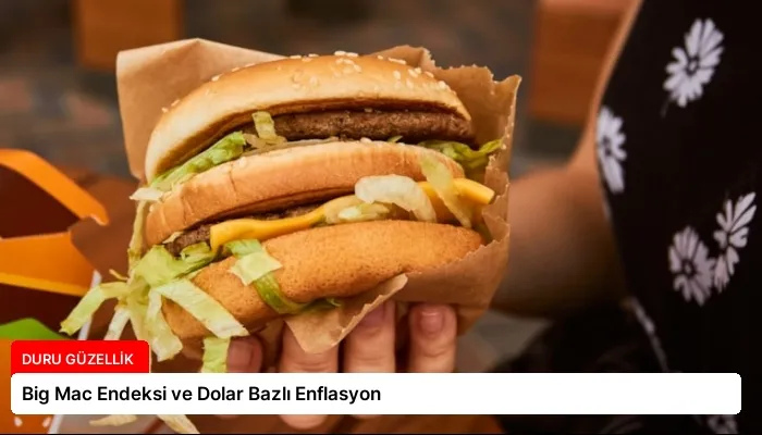 Big Mac Endeksi ve Dolar Bazlı Enflasyon