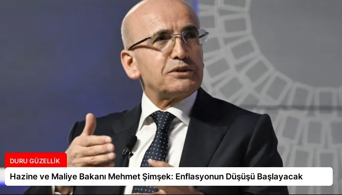 Hazine ve Maliye Bakanı Mehmet Şimşek: Enflasyonun Düşüşü Başlayacak