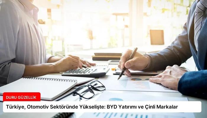 Türkiye, Otomotiv Sektöründe Yükselişte: BYD Yatırımı ve Çinli Markalar