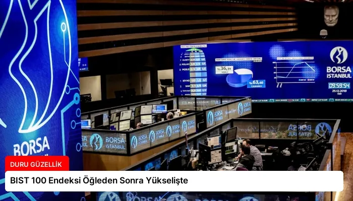 BIST 100 Endeksi Öğleden Sonra Yükselişte