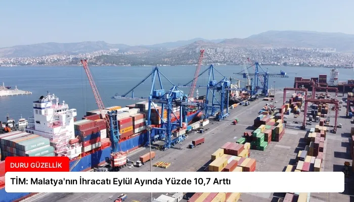 TİM: Malatya’nın İhracatı Eylül Ayında Yüzde 10,7 Arttı