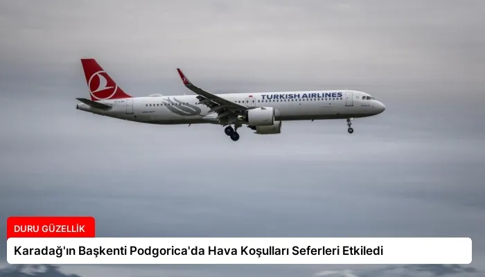 Karadağ’ın Başkenti Podgorica’da Hava Koşulları Seferleri Etkiledi