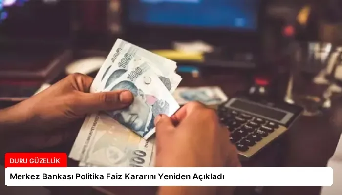 Merkez Bankası Politika Faiz Kararını Yeniden Açıkladı