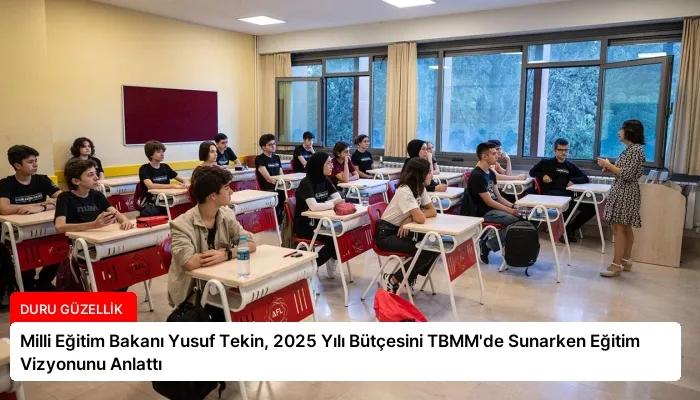 Milli Eğitim Bakanı Yusuf Tekin, 2025 Yılı Bütçesini TBMM’de Sunarken Eğitim Vizyonunu Anlattı