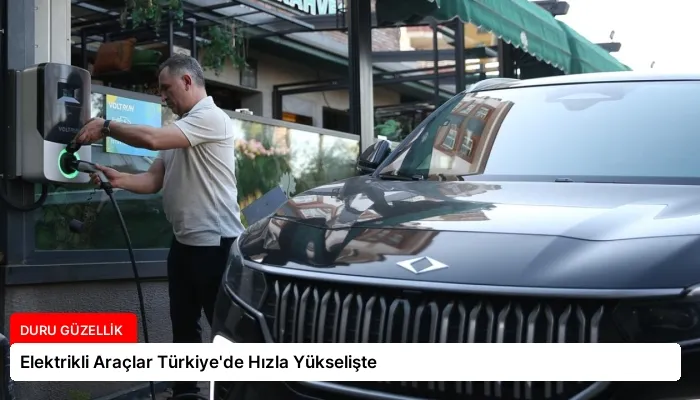 Elektrikli Araçlar Türkiye’de Hızla Yükselişte