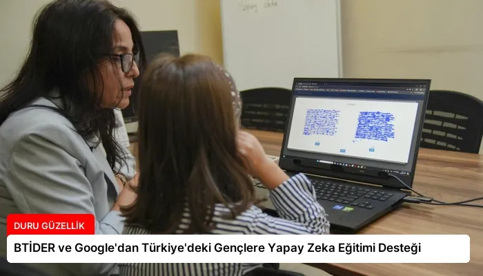 BTİDER ve Google’dan Türkiye’deki Gençlere Yapay Zeka Eğitimi Desteği