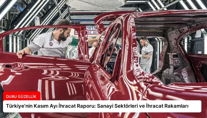 Türkiye’nin Kasım Ayı İhracat Raporu: Sanayi Sektörleri ve İhracat Rakamları