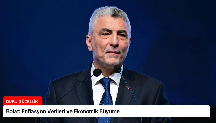 Bolat: Enflasyon Verileri ve Ekonomik Büyüme