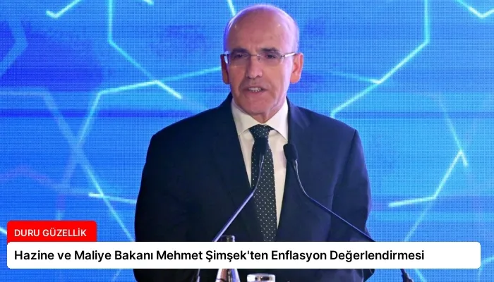 Hazine ve Maliye Bakanı Mehmet Şimşek’ten Enflasyon Değerlendirmesi