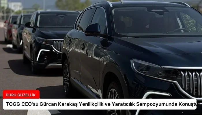 TOGG CEO’su Gürcan Karakaş Yenilikçilik ve Yaratıcılık Sempozyumunda Konuştu