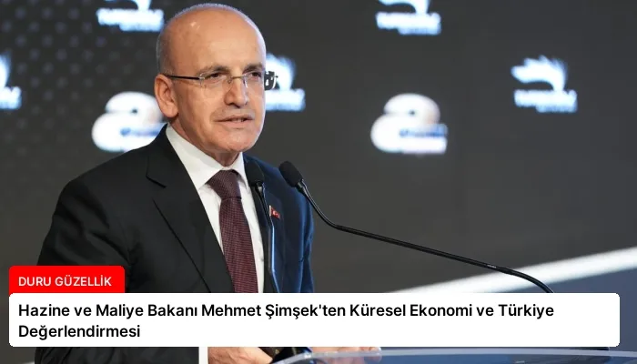 Hazine ve Maliye Bakanı Mehmet Şimşek’ten Küresel Ekonomi ve Türkiye Değerlendirmesi