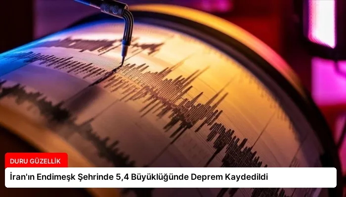 İran’ın Endimeşk Şehrinde 5,4 Büyüklüğünde Deprem Kaydedildi