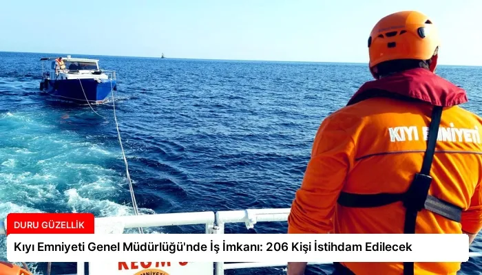 Kıyı Emniyeti Genel Müdürlüğü’nde İş İmkanı: 206 Kişi İstihdam Edilecek