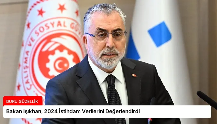 Bakan Işıkhan, 2024 İstihdam Verilerini Değerlendirdi