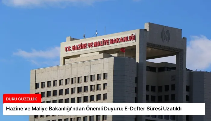 Hazine ve Maliye Bakanlığı’ndan Önemli Duyuru: E-Defter Süresi Uzatıldı