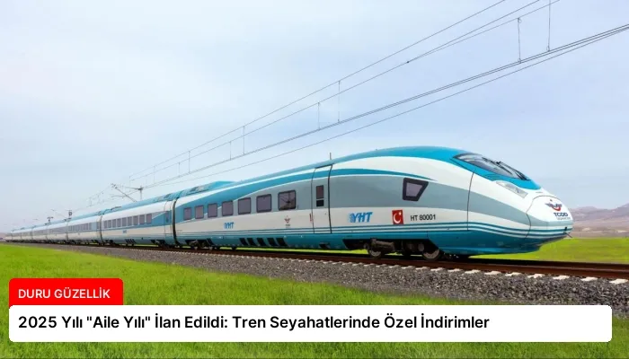 2025 Yılı “Aile Yılı” İlan Edildi: Tren Seyahatlerinde Özel İndirimler