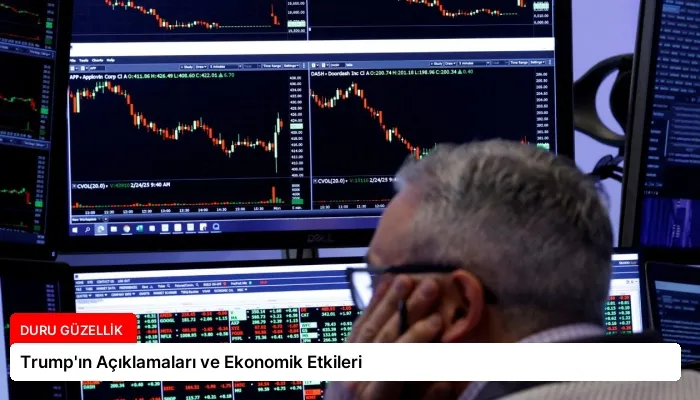 Trump’ın Açıklamaları ve Ekonomik Etkileri