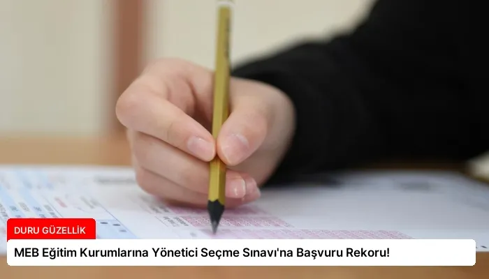 MEB Eğitim Kurumlarına Yönetici Seçme Sınavı’na Başvuru Rekoru!