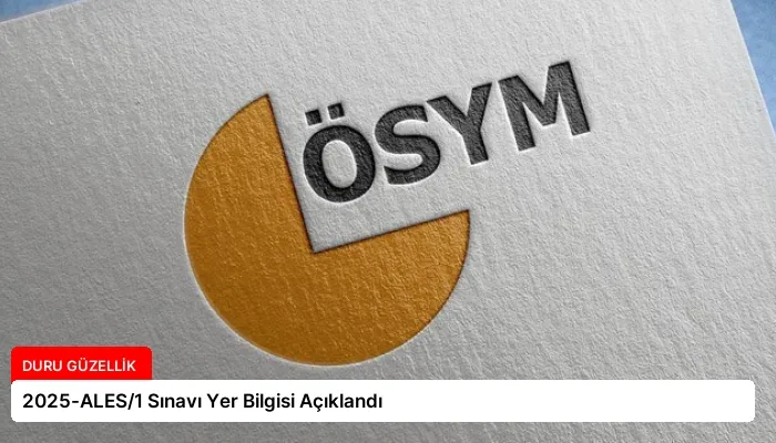 2025-ALES/1 Sınavı Yer Bilgisi Açıklandı