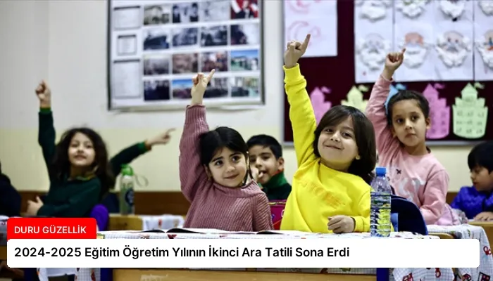 2024-2025 Eğitim Öğretim Yılının İkinci Ara Tatili Sona Erdi