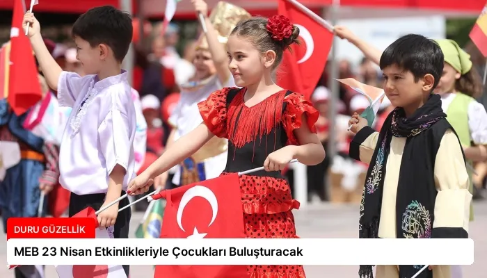 MEB 23 Nisan Etkinlikleriyle Çocukları Buluşturacak