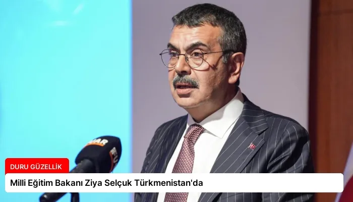 Milli Eğitim Bakanı Ziya Selçuk Türkmenistan’da