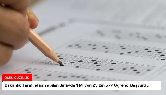 Bakanlık Tarafından Yapılan Sınavda 1 Milyon 23 Bin 577 Öğrenci Başvurdu