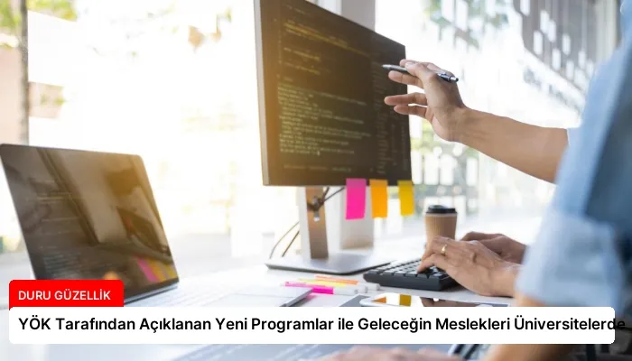 YÖK Tarafından Açıklanan Yeni Programlar ile Geleceğin Meslekleri Üniversitelerde