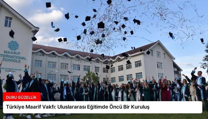 Türkiye Maarif Vakfı: Uluslararası Eğitimde Öncü Bir Kuruluş