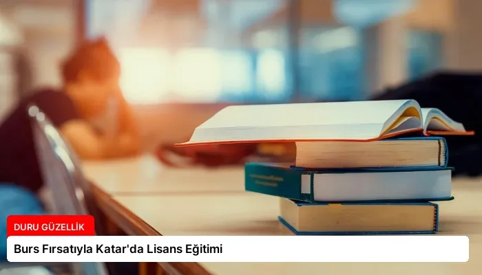 Burs Fırsatıyla Katar’da Lisans Eğitimi
