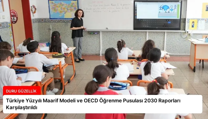 Türkiye Yüzyılı Maarif Modeli ve OECD Öğrenme Pusulası 2030 Raporları Karşılaştırıldı