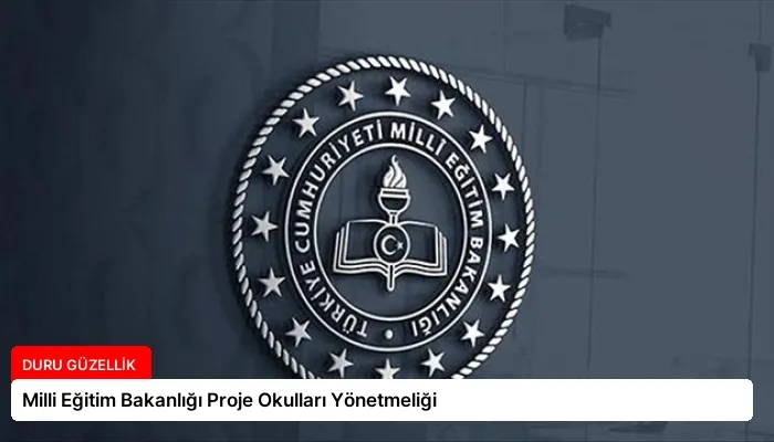 Milli Eğitim Bakanlığı Proje Okulları Yönetmeliği