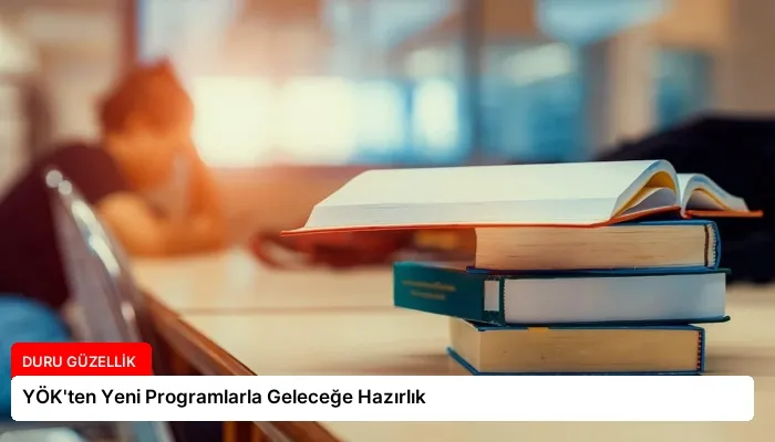 YÖK’ten Yeni Programlarla Geleceğe Hazırlık