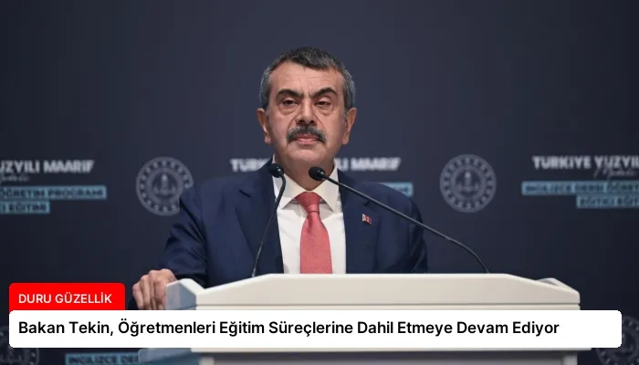 Bakan Tekin, Öğretmenleri Eğitim Süreçlerine Dahil Etmeye Devam Ediyor
