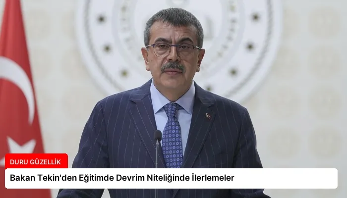 Bakan Tekin’den Eğitimde Devrim Niteliğinde İlerlemeler