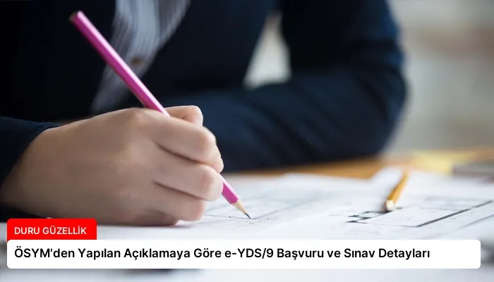 ÖSYM’den Yapılan Açıklamaya Göre e-YDS/9 Başvuru ve Sınav Detayları
