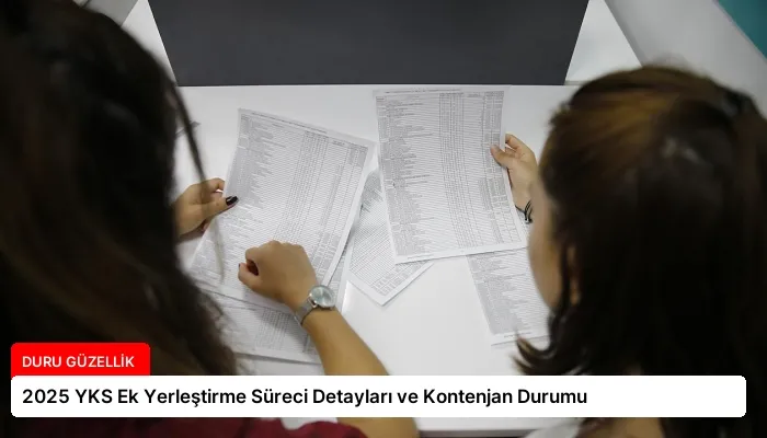 2025 YKS Ek Yerleştirme Süreci Detayları ve Kontenjan Durumu