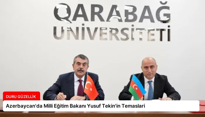 Azerbaycan’da Milli Eğitim Bakanı Yusuf Tekin’in Temaslari