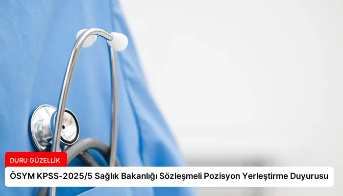 ÖSYM KPSS-2025/5 Sağlık Bakanlığı Sözleşmeli Pozisyon Yerleştirme Duyurusu